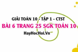 Giải bài 6 trang 25 Toán 10 tập 1 SGK Chân trời sáng tạo